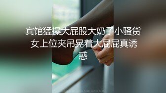 最新大神流出调教淫妻露出 小萌  大街 天台口交 楼梯 公园 果棚多种场合 调教